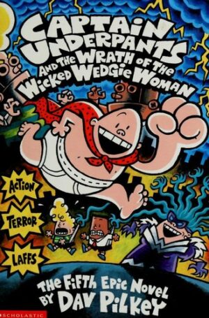 Captain Underpants #05: Captain Underpants and the Wrath of the Wicked Wedgie Women