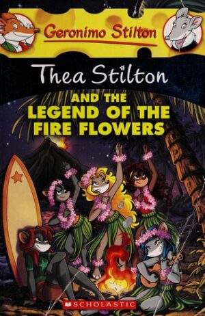 Thea Stilton #15: The a Stilton and the Legend of the Fire Flowers