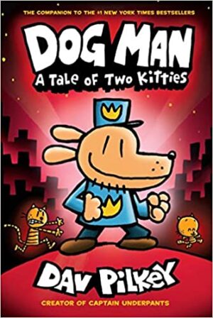 Dog Man #03: A Tale of Two Kitties (From the Creator of Captain Underpants)