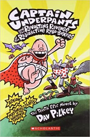 CAPTAIN UNDERPANTS #10: THE REVOLTING REVENGE OF THE RADIOACTIVE ROBO-BOXERS