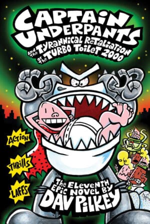 CAPTAIN UNDERPANTS #11: THE TYRANNICAL RETALIATION OF THE TURBO TOILET 2000
