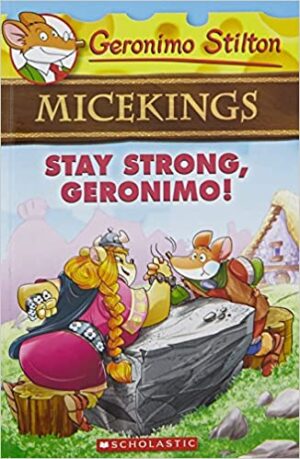 GERONIMO STILTON - MICEKINGS#04 STAY STRONG, GERONIMO!