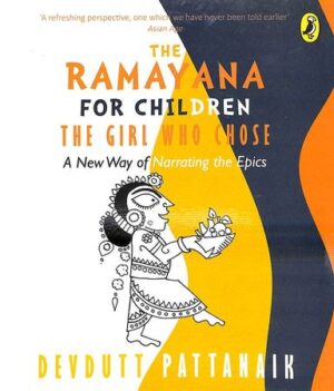 Girl Who Chose, The: A New Way of Narrating the Ramayana