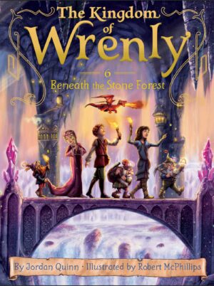 THE KINGDOM OF WRENLY: BENEATH THE STONE FOREST (Vol. 6.)