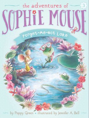 The Adventures of Sophie Mouse #3: FORGET-ME-NOT LAKE