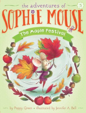 The Adventures of Sophie Mouse #5: MAPLE FESTIVAL