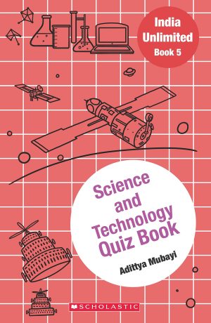 INDIA UNLIMITED#05  SCIENCE AND TECHNOLOGY QUIZ BOOK