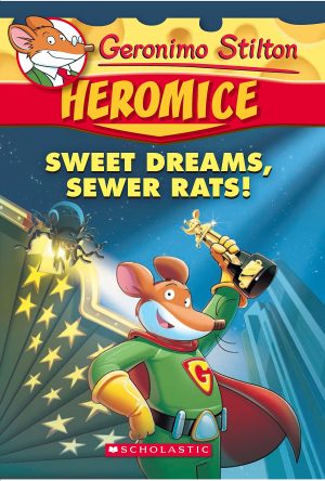 GERONIMO STILTON - HEROMICE#10 SWEET DREAMS, SEWER RATS!