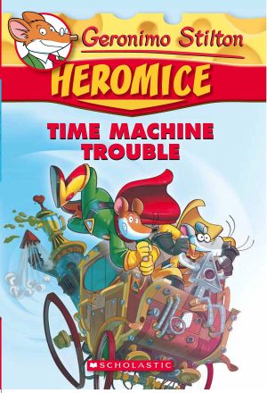 GERONIMO STILTON - HEROMICE#07 TIME MACHINE TROUBLE