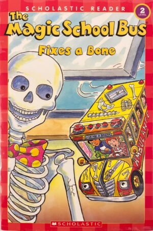 MSB Science Reader: The Magic School Bus Fixes a Bone