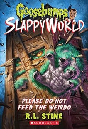 Goosebumps SlappyWorld #4: Please Do Not Feed the Weirdo