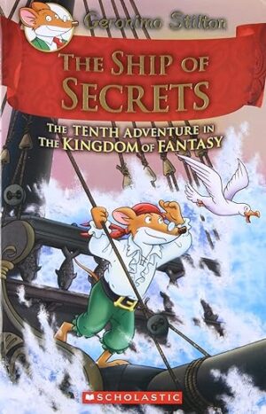 The Ship of Secrets (Geronimo Stilton and the Kingdom of Fantasy #10) 